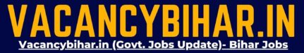Vacancybihar.in-Vacancy bihar (Govt. Jobs Update)- Bihar Jobs